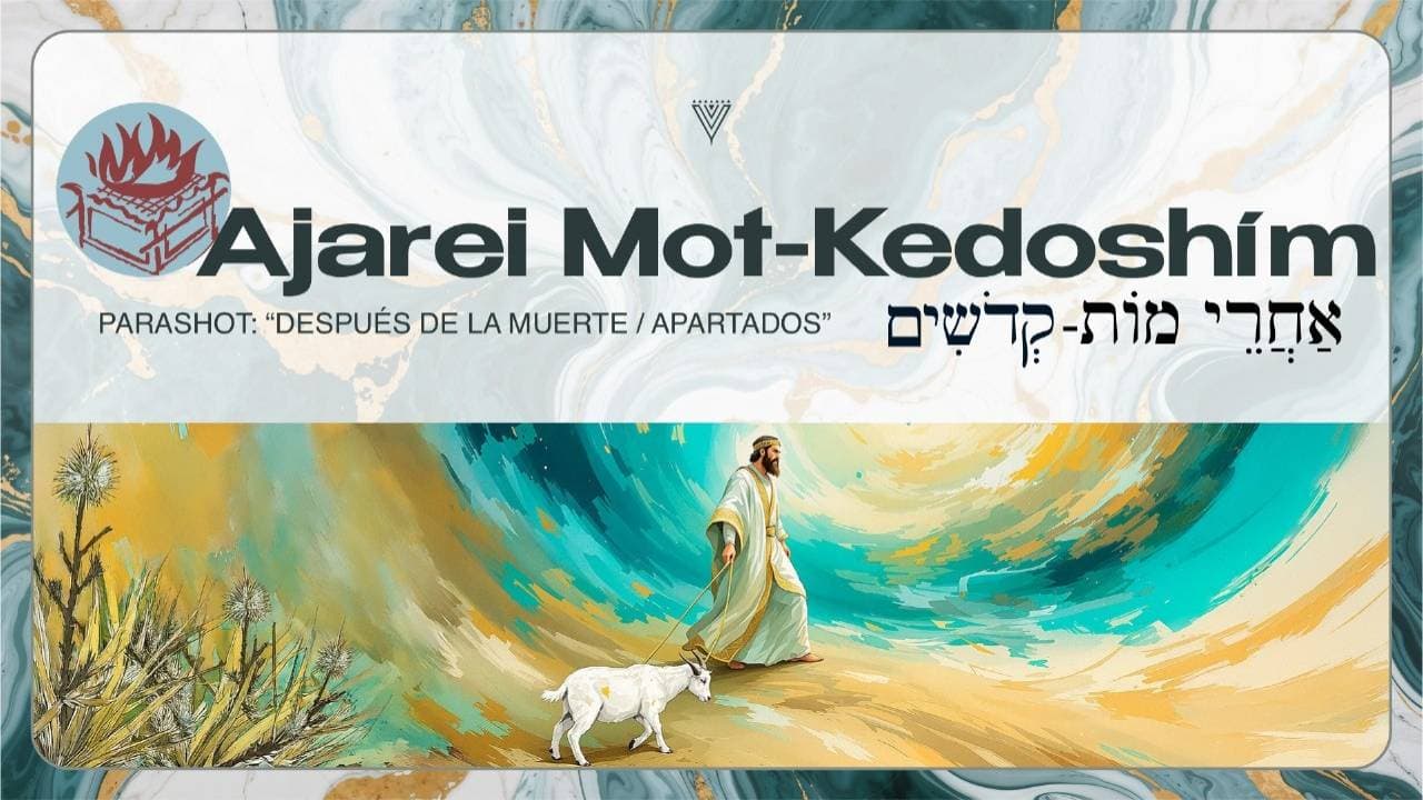 PARASHÁH 
AJAREI MOT 
KEDOSHIM 