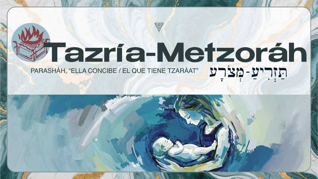 PARASHÁH 
TAZRÍA METZORÁ